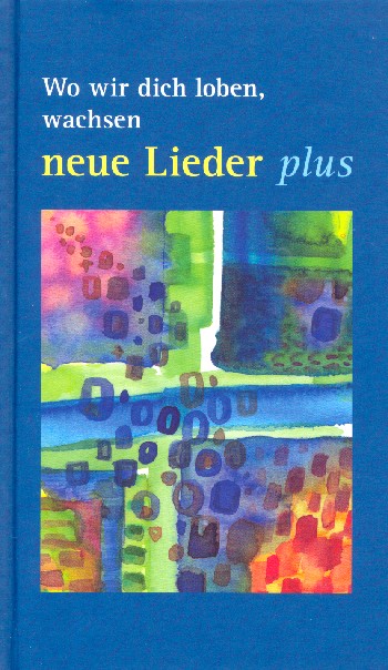 Wo wir dich loben wachsen: neue Lieder plus