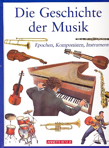 Vorderes Coverbild Die Geschichte der Musik Epochen, Komponisten, Instrumente