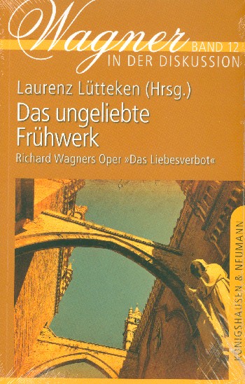 Vorderes Coverbild Das ungeliebte Frühwerk Richard Wagners Oper Das Liebesverbot