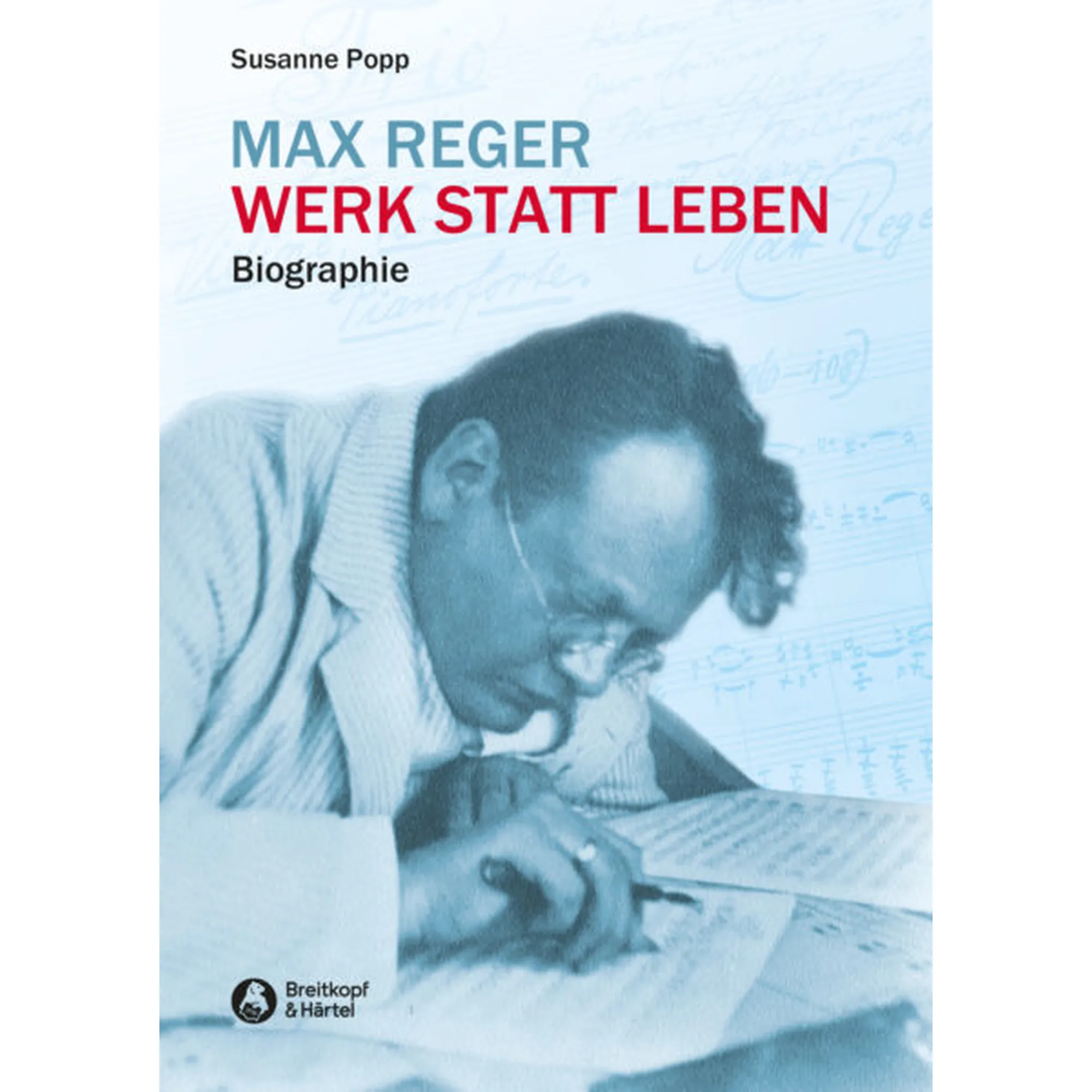 Max Reger - Werk statt Leben